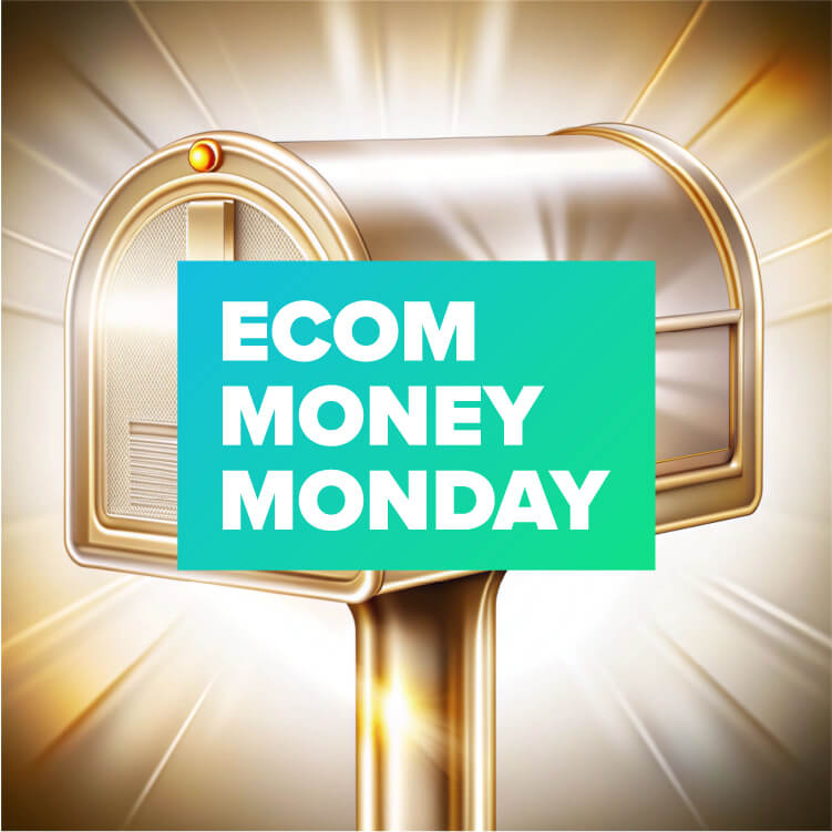 Ecom Money Monday